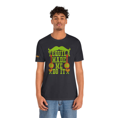 Tequila Made Me Do It T-Shirt