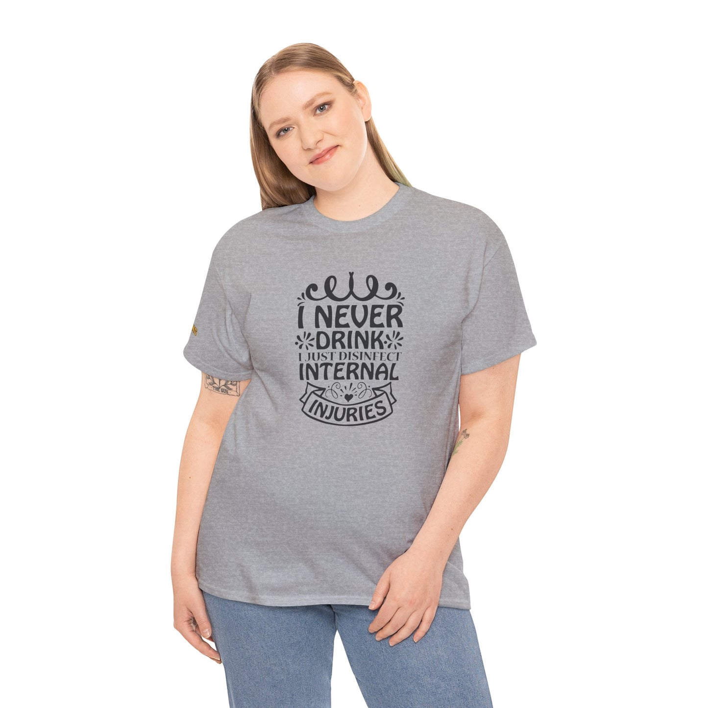 I Never Drink, I Just Disinfect Internal Injuries T-Shirt