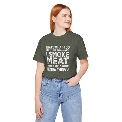 I Smoke Meat & I Know Things – BBQ Pitmaster T-Shirt