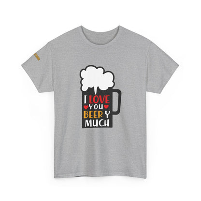 I Love You Beery Much T-Shirt
