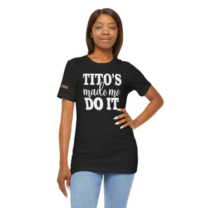 Tito’s Made Me Do It – Funny Vodka Lover T-Shirt