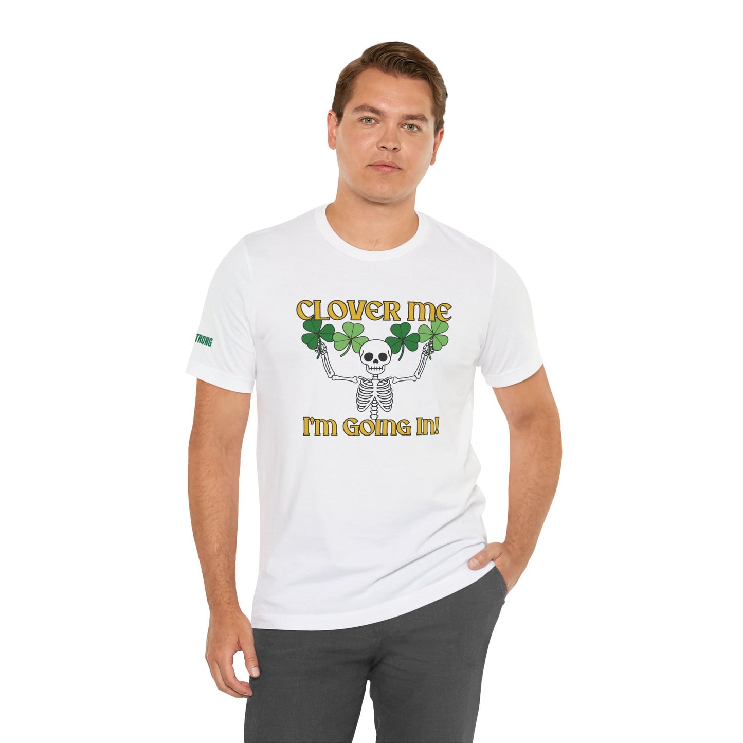 Clover Me, I’m Going In – St. Patrick’s Day Skeleton T-Shirt