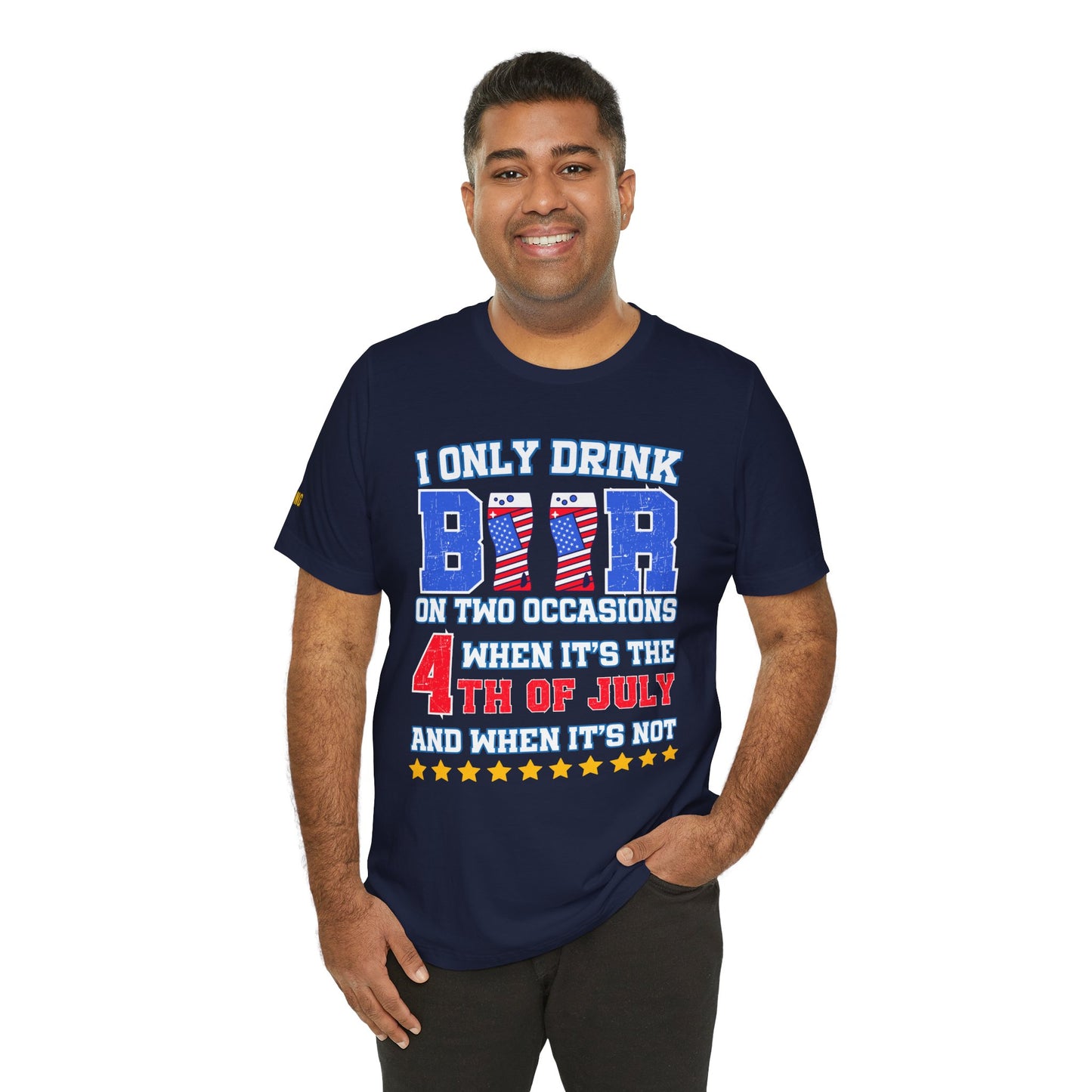 I Only Drink Beer on Two Occasions – Funny 4th of July T-Shirt