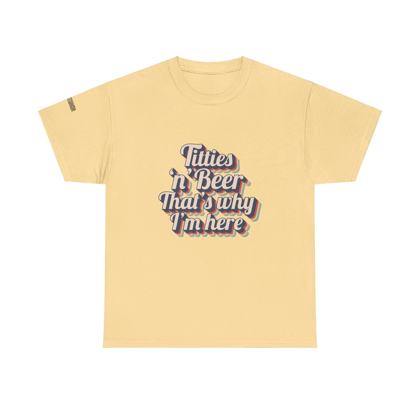 Titties 'n' Beer - That's Why I'm Here T-Shirt