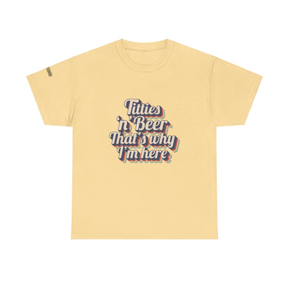 Titties 'n' Beer - That's Why I'm Here T-Shirt