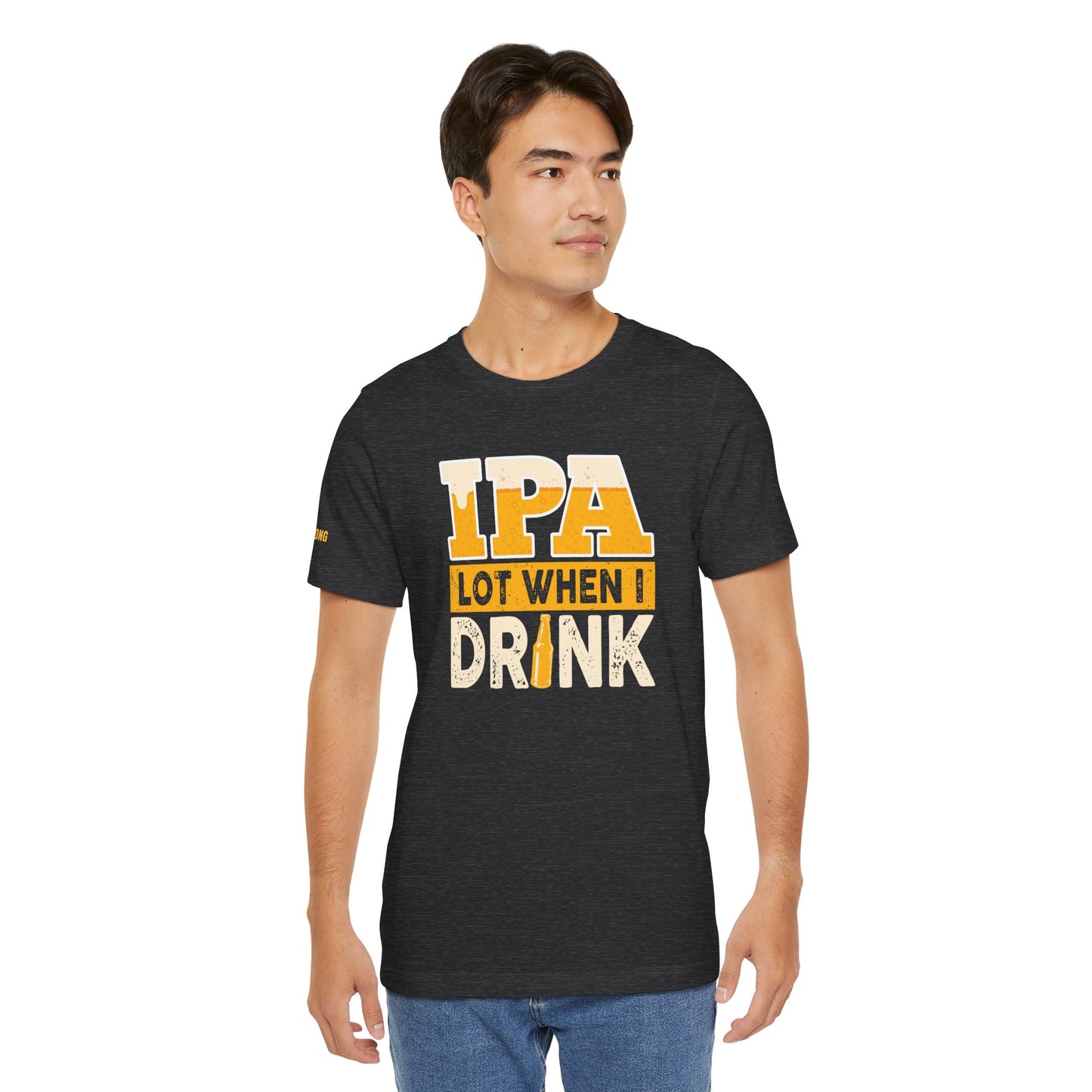 IPA Lot When I Drink T-Shirt