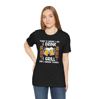 I Drink, I Grill, and I Know Things T-Shirt – BBQ & Beer Lover's Tee