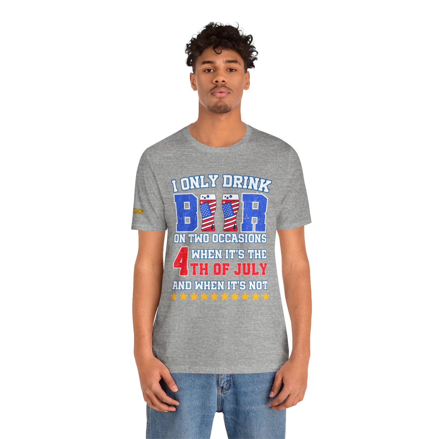 I Only Drink Beer on Two Occasions – Funny 4th of July T-Shirt
