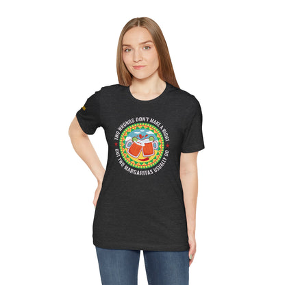 Two Margaritas Make It Right T-Shirt